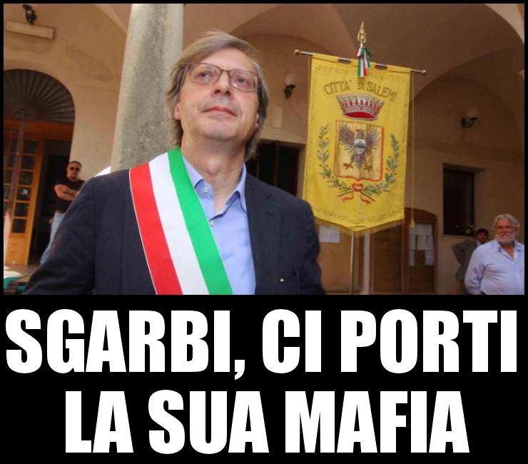 SGARBI, CI PORTI LA SUA MAFIA — di Angela Piscitelli