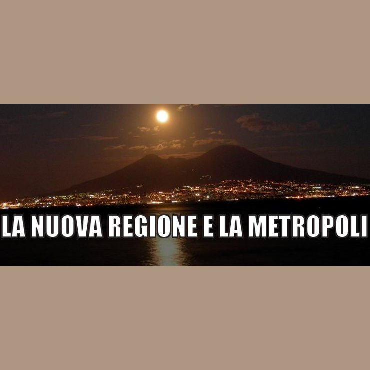 LA NUOVA REGIONE E LA METROPOLI