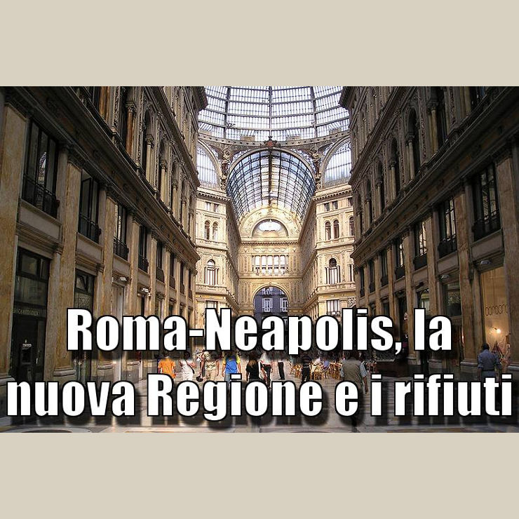 ROMA-NEAPOLIS, LA NUOVA REGIONE E I RIFIUTI
