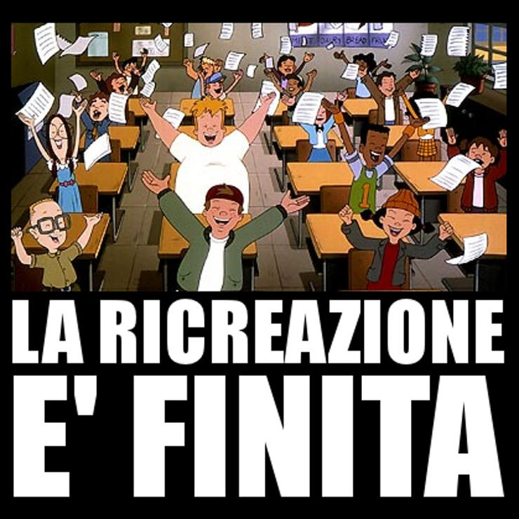 LA RICREAZIONE È FINITA