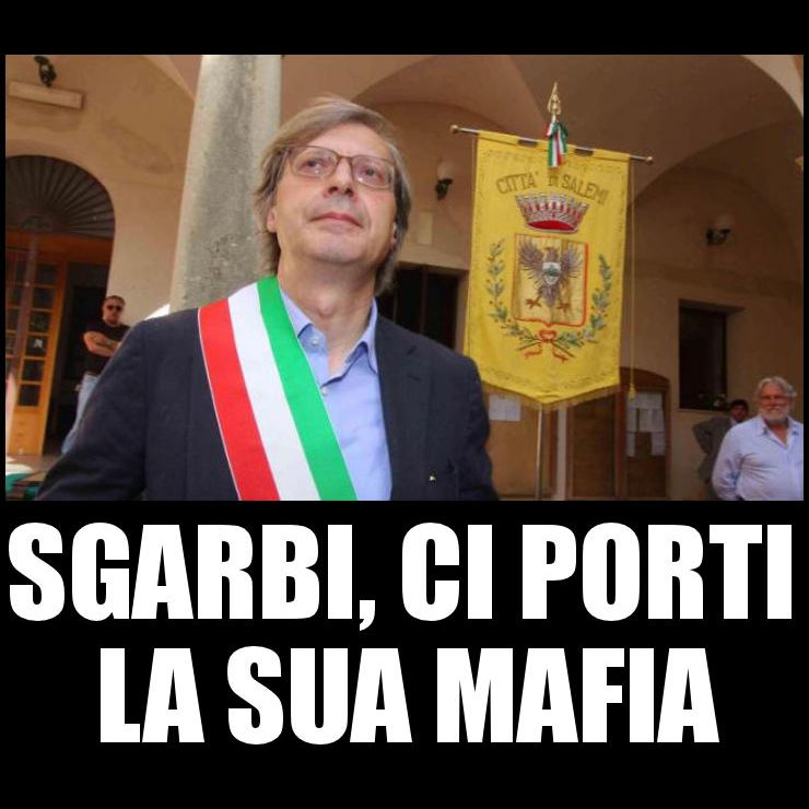 SGARBI, CI PORTI LA SUA MAFIA