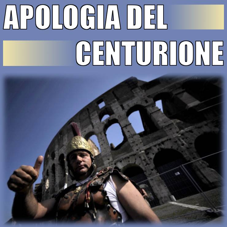 APOLOGIA DEL CENTURIONE