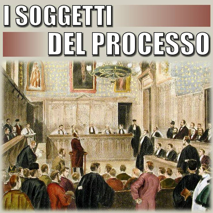 I SOGGETTI DEL PROCESSO