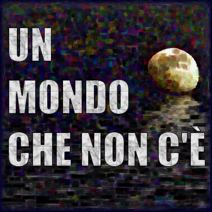 UN MONDO CHE NON C’ È