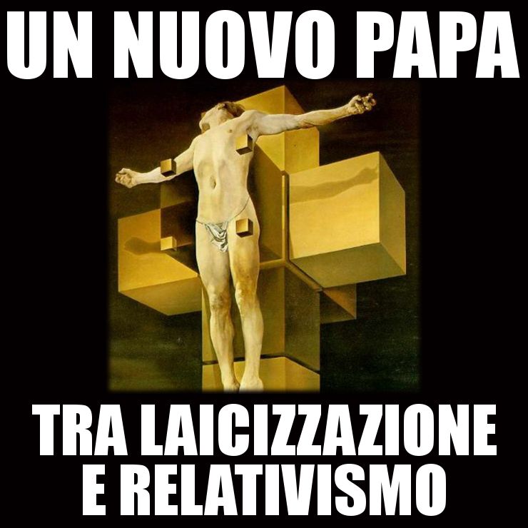 UN NUOVO PAPA TRA LAICIZZAZIONE E RELATIVISMO